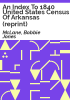 An_index_to_1840_United_States_census_of_Arkansas__reprint_