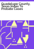 Guadalupe_County__Texas_index_to_probate_cases