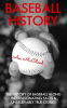 Baseball_History__The_History_of_Baseball_Along_With_Fascinating_Facts___Unbelievably_True_Stories