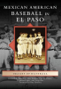Mexican_American_Baseball_in_El_Paso