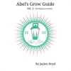 Abel___s_Grow_Guide__Volume_1